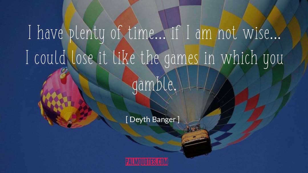 Lifes A Gamble Quote quotes by Deyth Banger