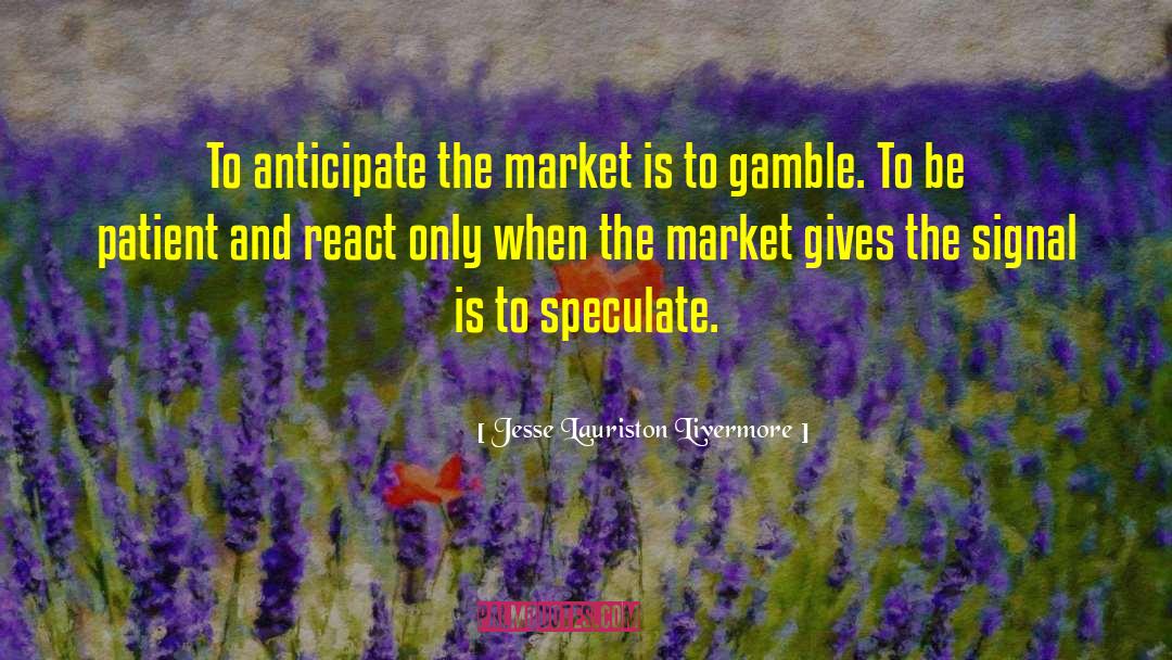 Lifes A Gamble Quote quotes by Jesse Lauriston Livermore