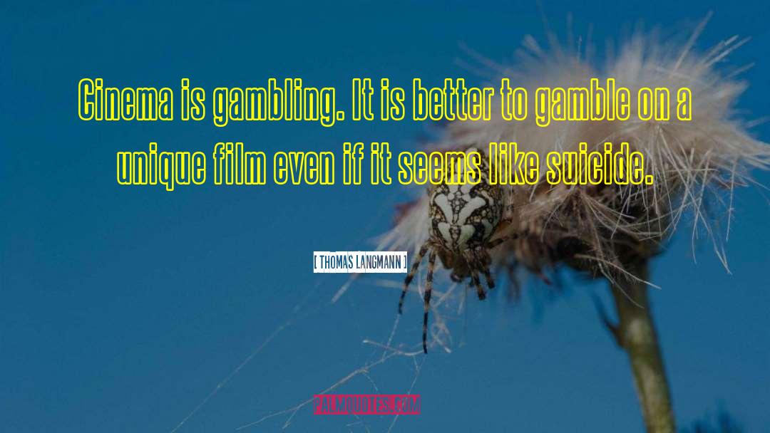 Lifes A Gamble Quote quotes by Thomas Langmann