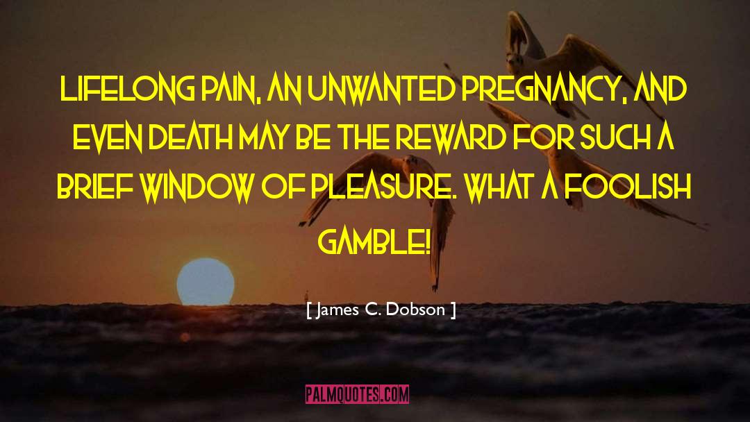 Lifes A Gamble Quote quotes by James C. Dobson