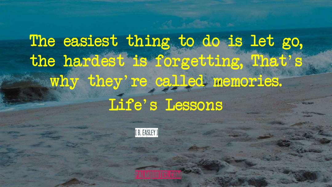 Lifes Lessons quotes by B. Easley