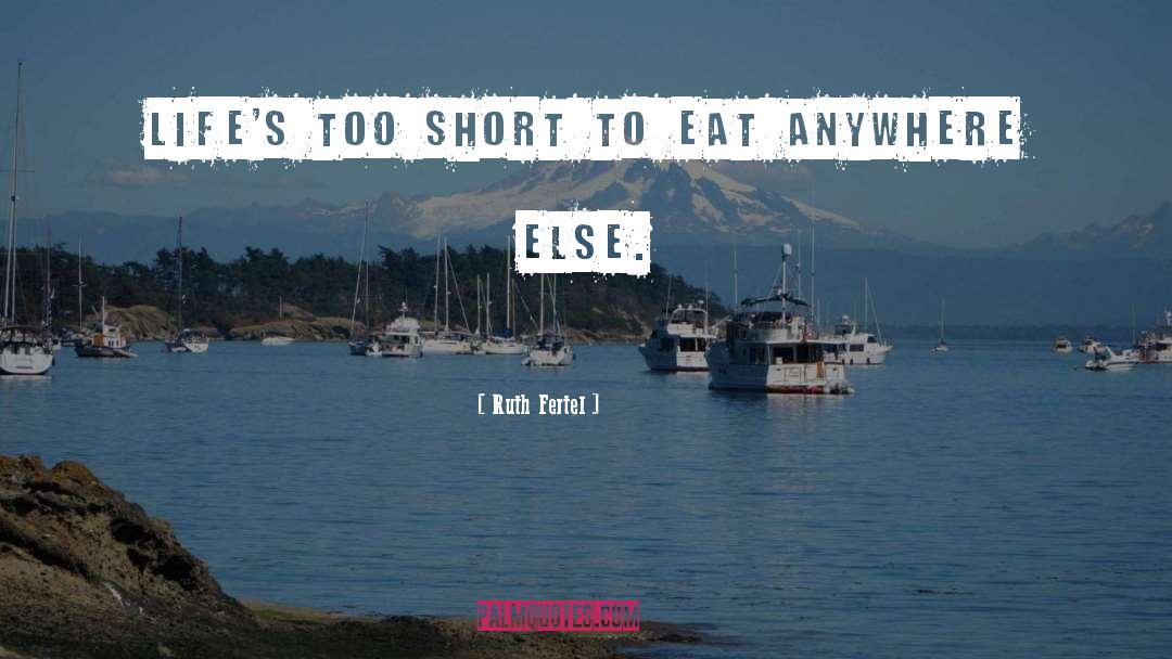 Lifes Too Short quotes by Ruth Fertel