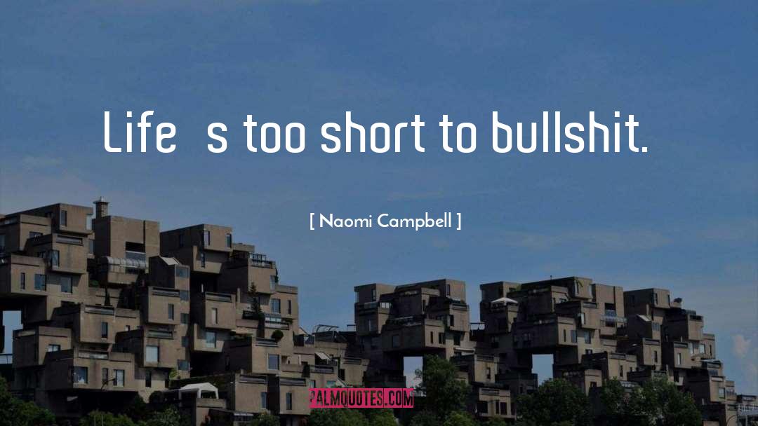 Lifes Too Short quotes by Naomi Campbell