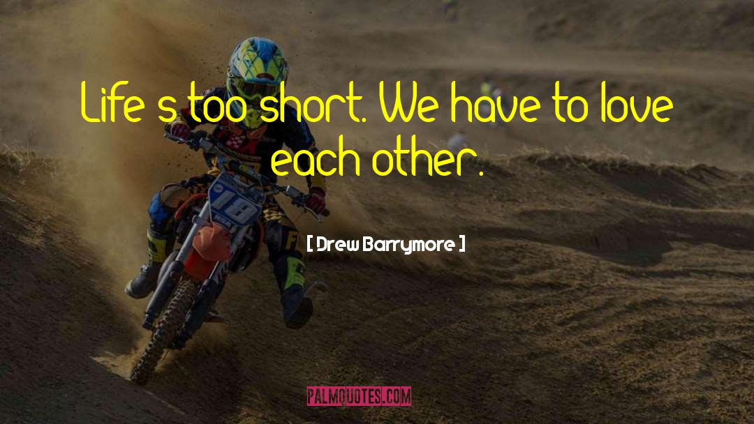 Lifes Too Short quotes by Drew Barrymore