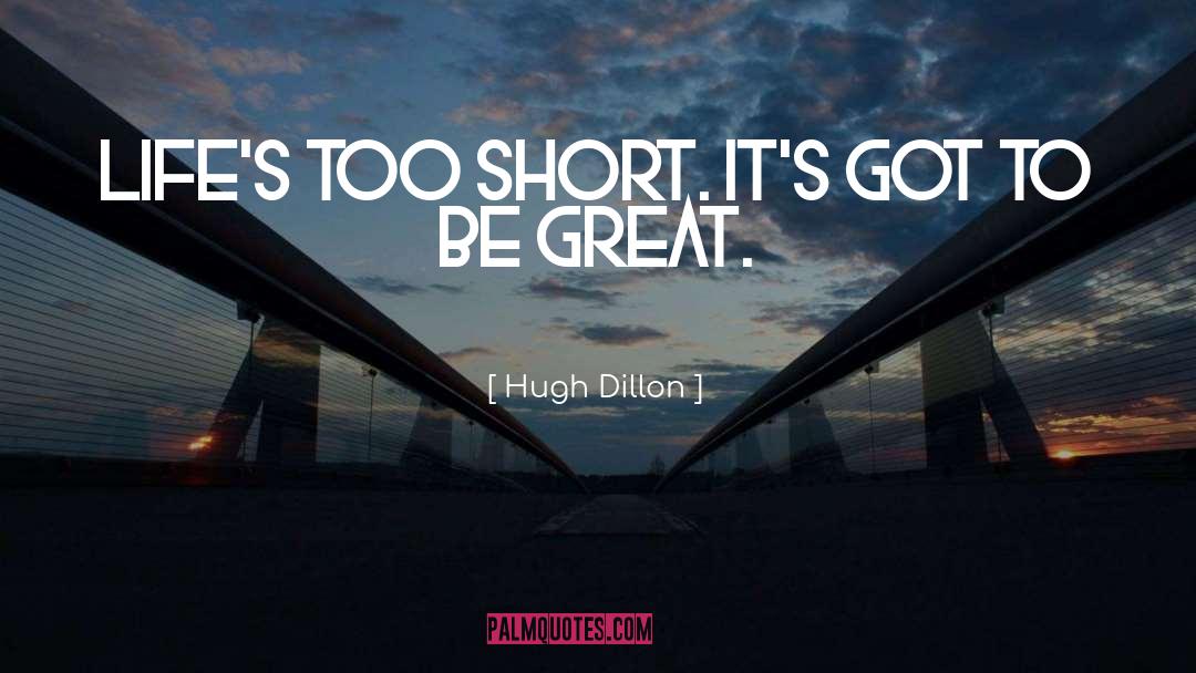 Lifes Too Short quotes by Hugh Dillon