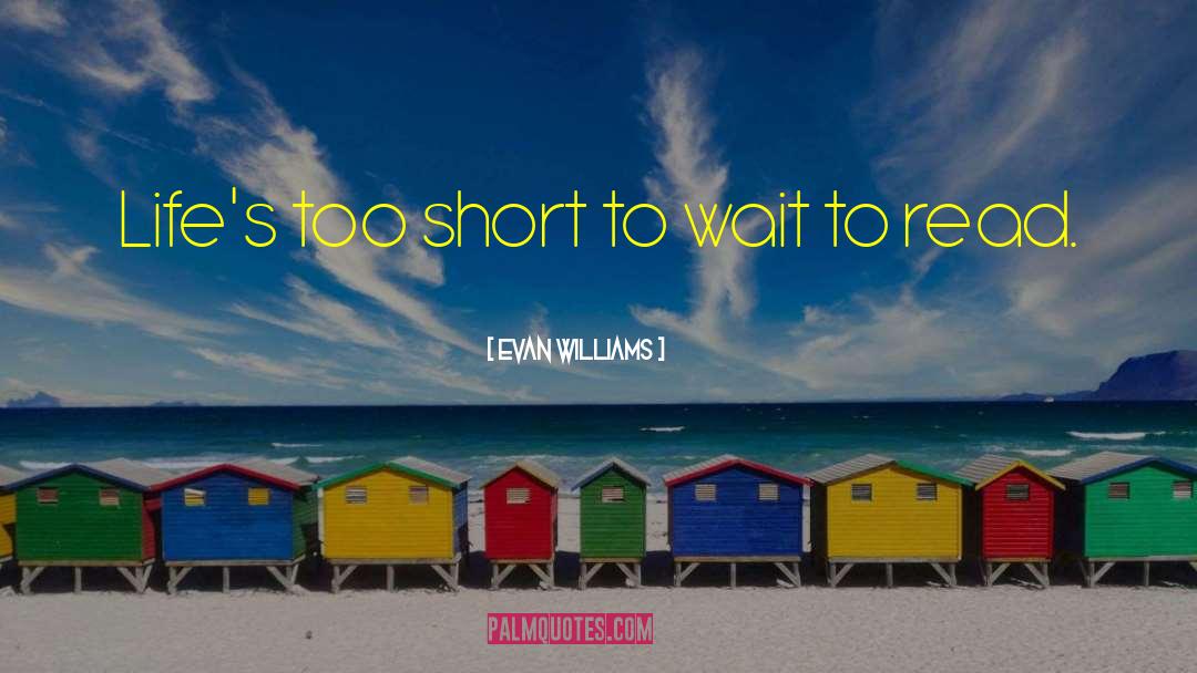 Lifes Too Short quotes by Evan Williams