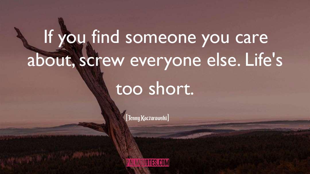 Lifes Too Short quotes by Jenny Kaczorowski