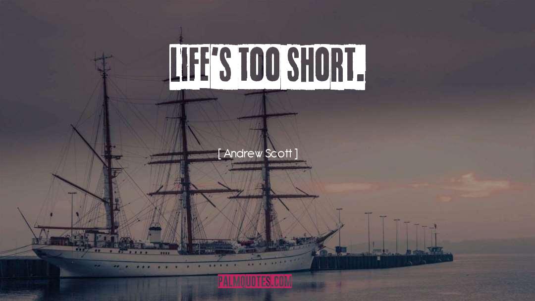 Lifes Too Short quotes by Andrew Scott