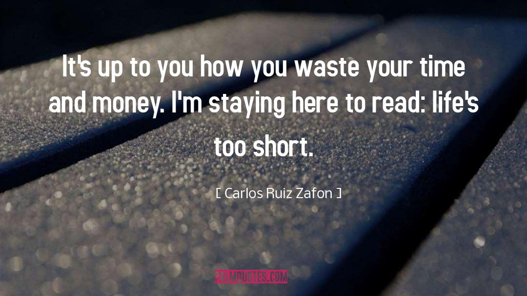 Lifes Too Short quotes by Carlos Ruiz Zafon