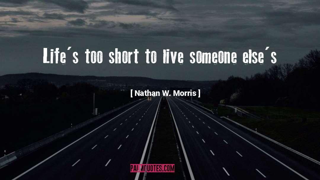 Lifes Too Short quotes by Nathan W. Morris