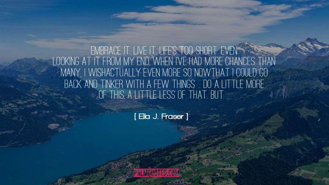 Lifes Too Short quotes by Ella J. Fraser