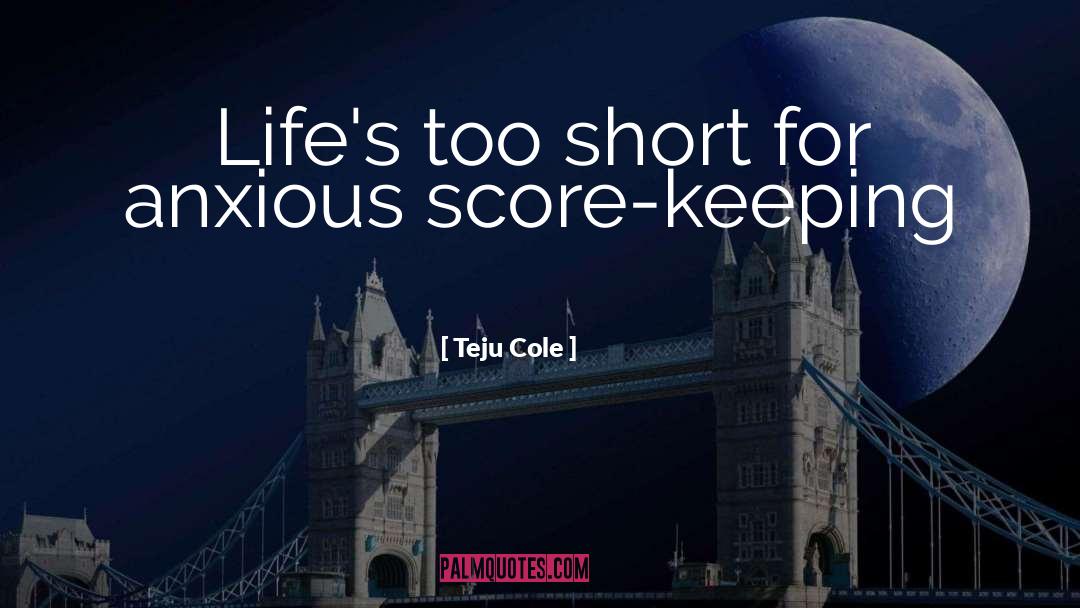 Lifes Too Short quotes by Teju Cole