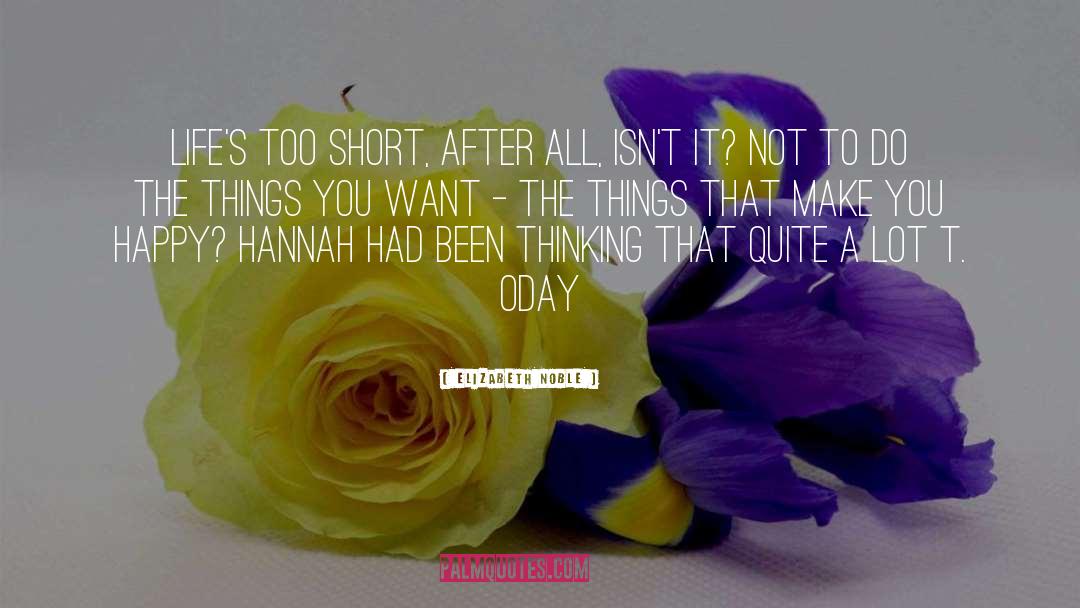 Lifes Too Short quotes by Elizabeth Noble