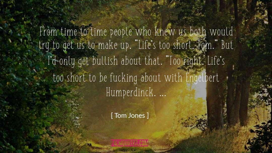 Lifes Too Short quotes by Tom Jones