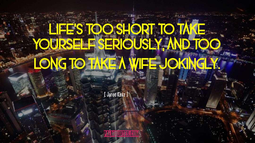 Lifes Too Short To Hold A Grudge quotes by Jarod Kintz