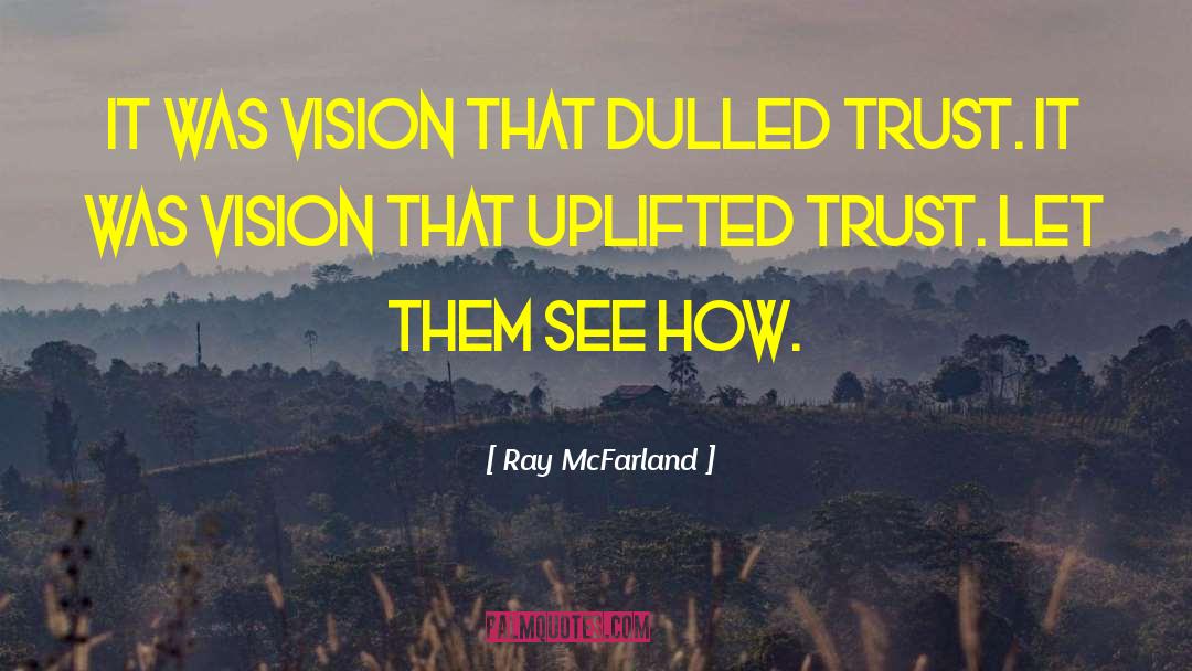 Lifes Vision quotes by Ray McFarland
