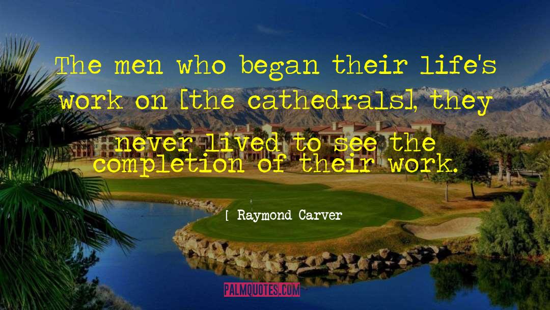 Lifes Work quotes by Raymond Carver