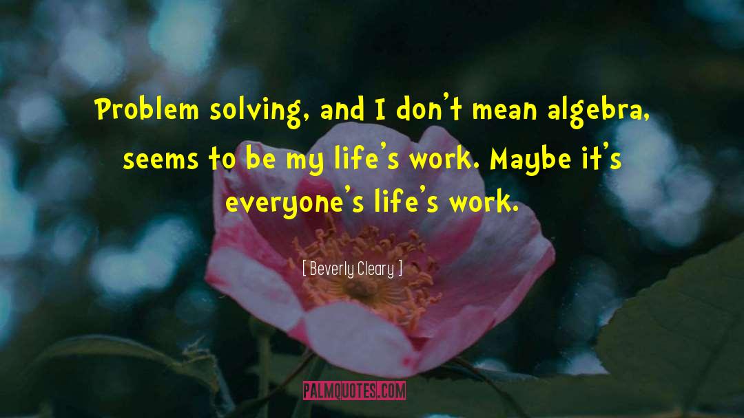 Lifes Work quotes by Beverly Cleary