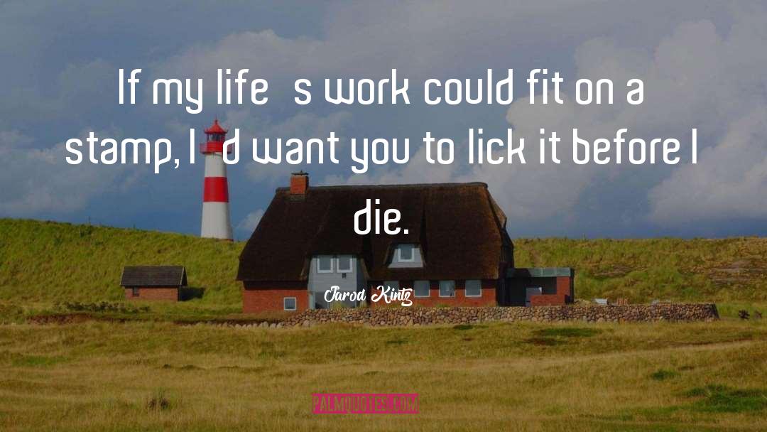 Lifes Work quotes by Jarod Kintz