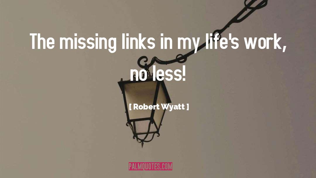 Lifes Work quotes by Robert Wyatt