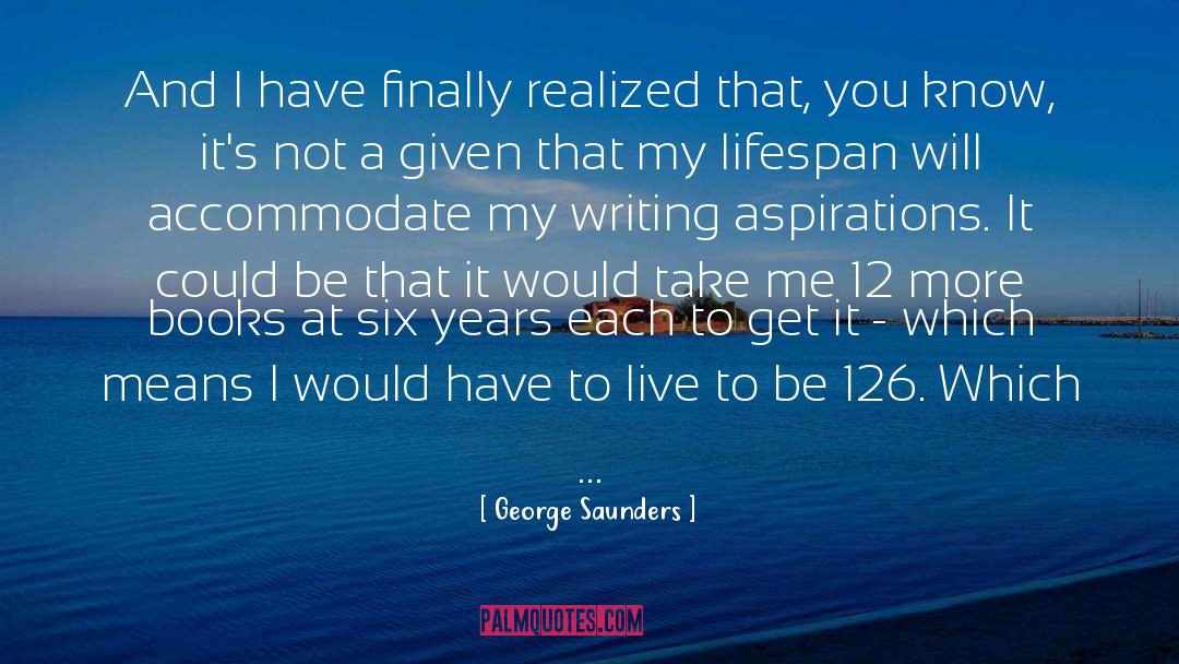 Lifespan quotes by George Saunders