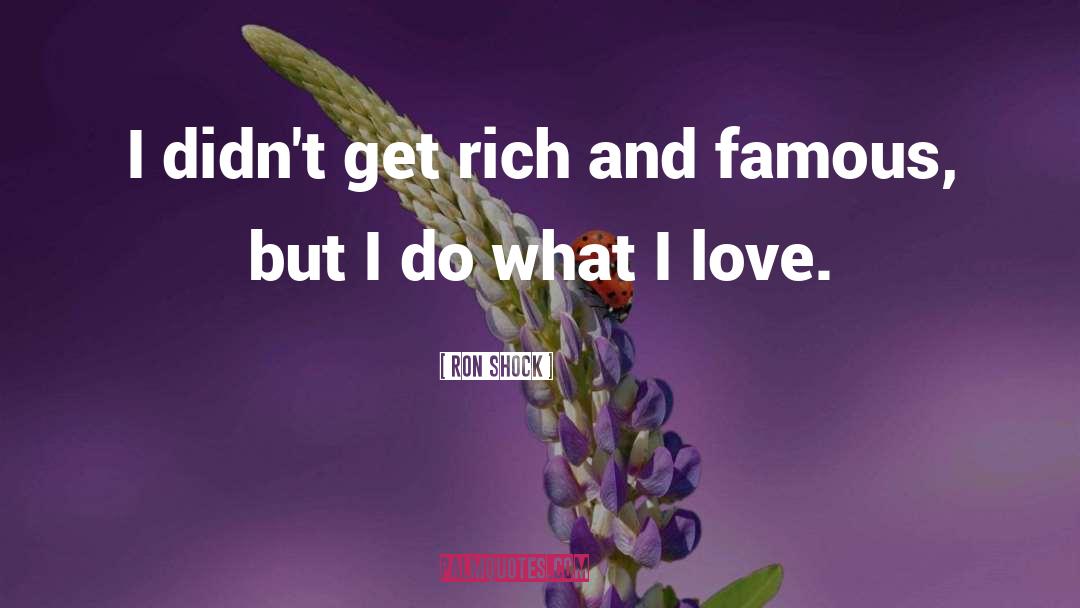 Lifestyle Of The Rich And Famous quotes by Ron Shock
