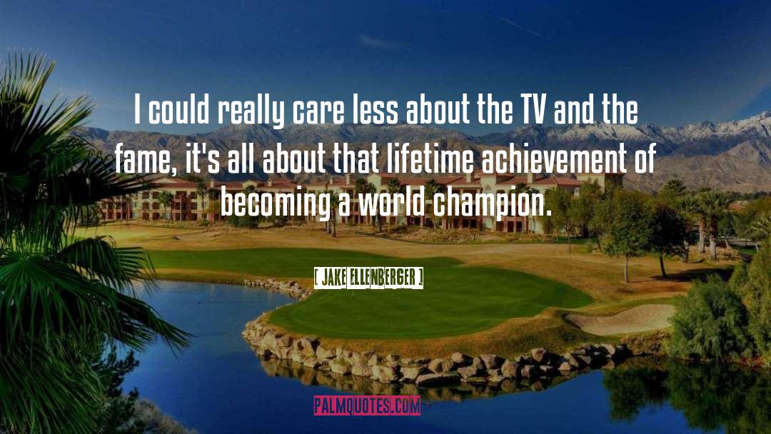 Lifetime Achievement quotes by Jake Ellenberger
