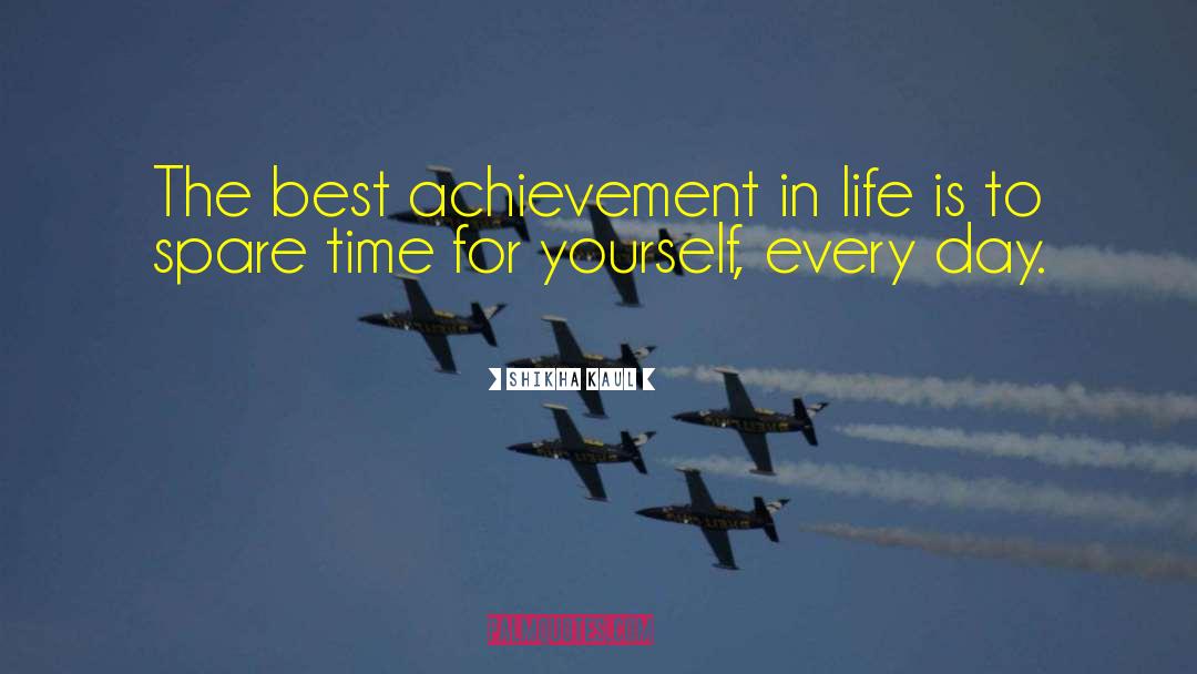 Lifetime Achievement quotes by Shikha Kaul