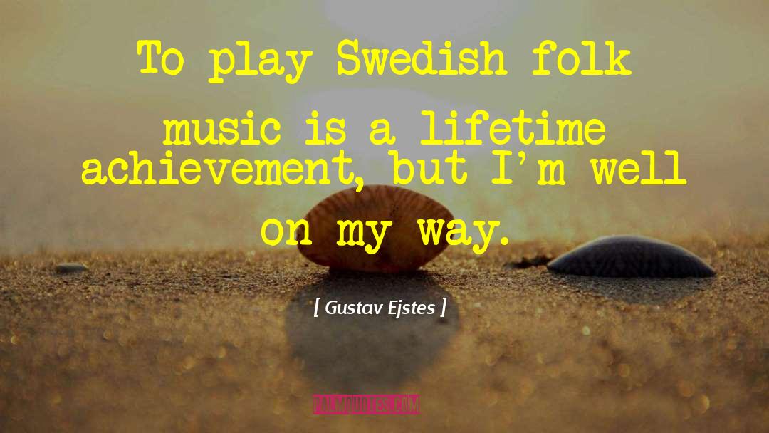 Lifetime Achievement quotes by Gustav Ejstes