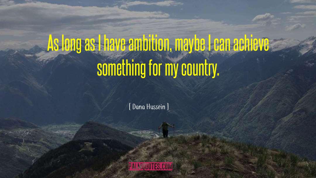 Lifetime Ambition quotes by Dana Hussein