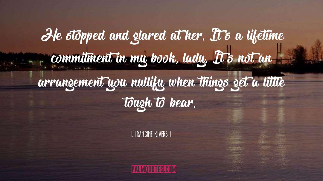 Lifetime Commitment quotes by Francine Rivers