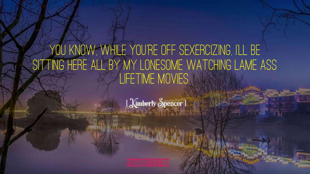 Lifetime Movies quotes by Kimberly Spencer