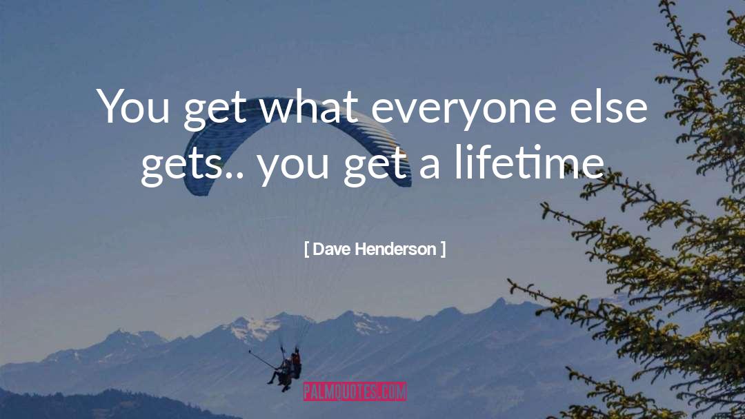Lifetime quotes by Dave Henderson