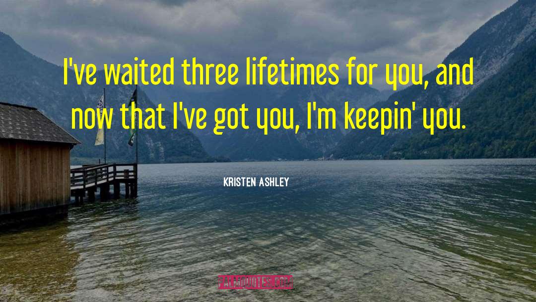 Lifetimes quotes by Kristen Ashley