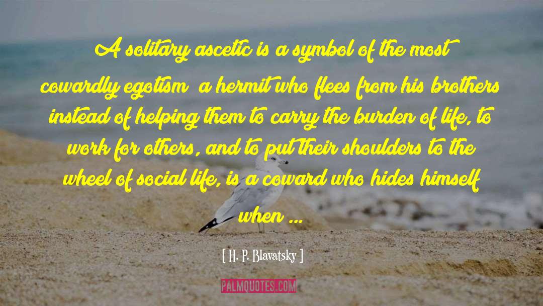 Lift The Burdens Of Others quotes by H. P. Blavatsky