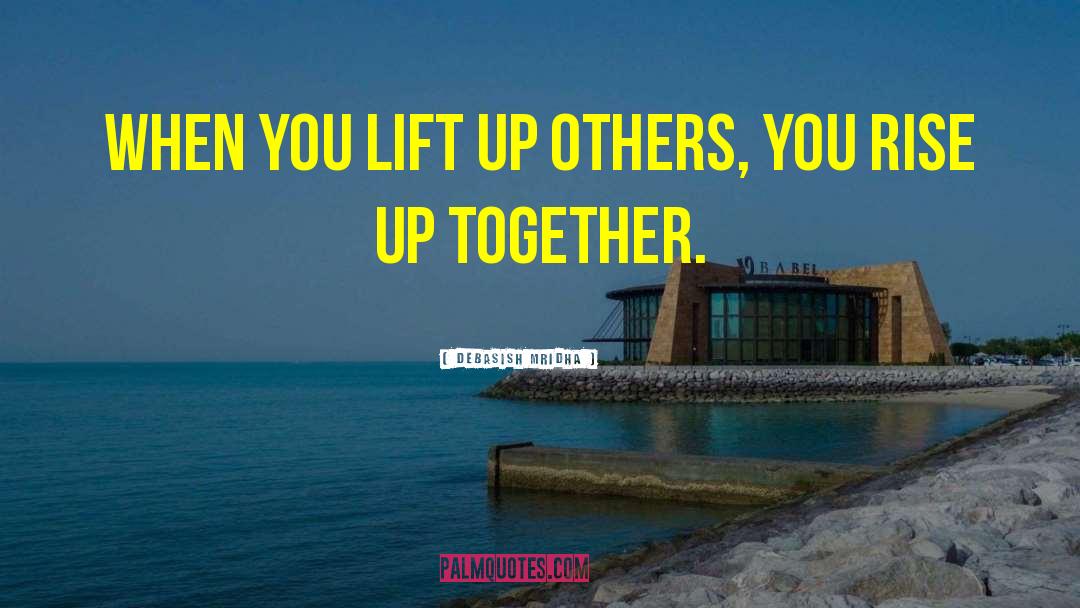 Lift Up Others quotes by Debasish Mridha