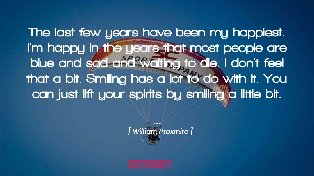 Lift Your Spirits quotes by William Proxmire