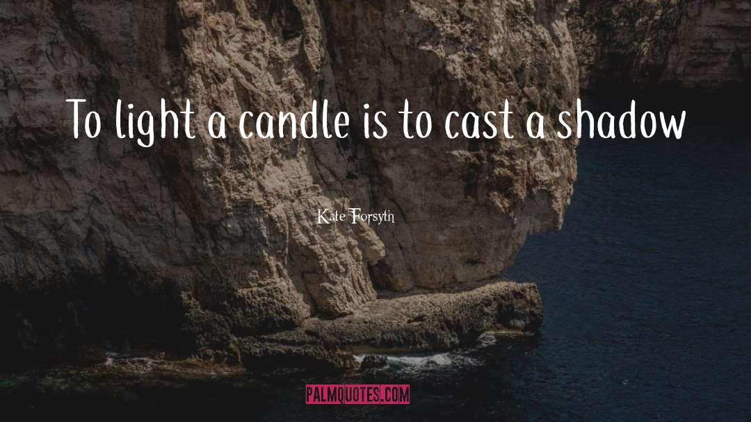 Light A Candle quotes by Kate Forsyth