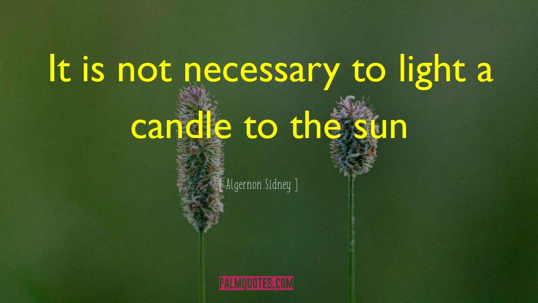 Light A Candle quotes by Algernon Sidney