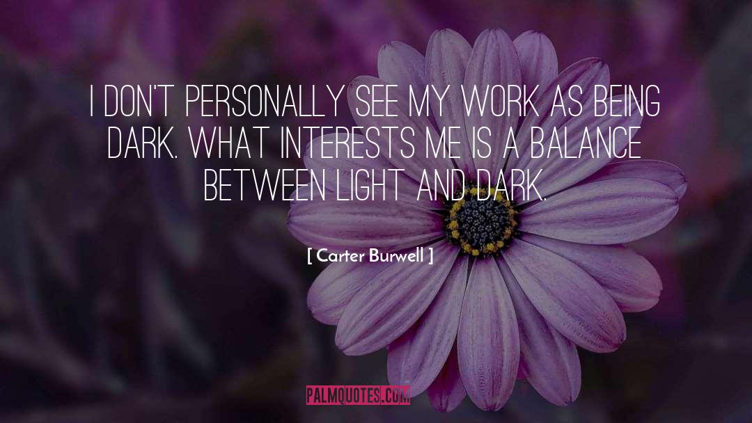 Light And Dark quotes by Carter Burwell