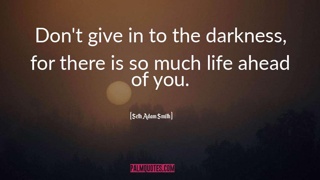 Light And Darkness quotes by Seth Adam Smith