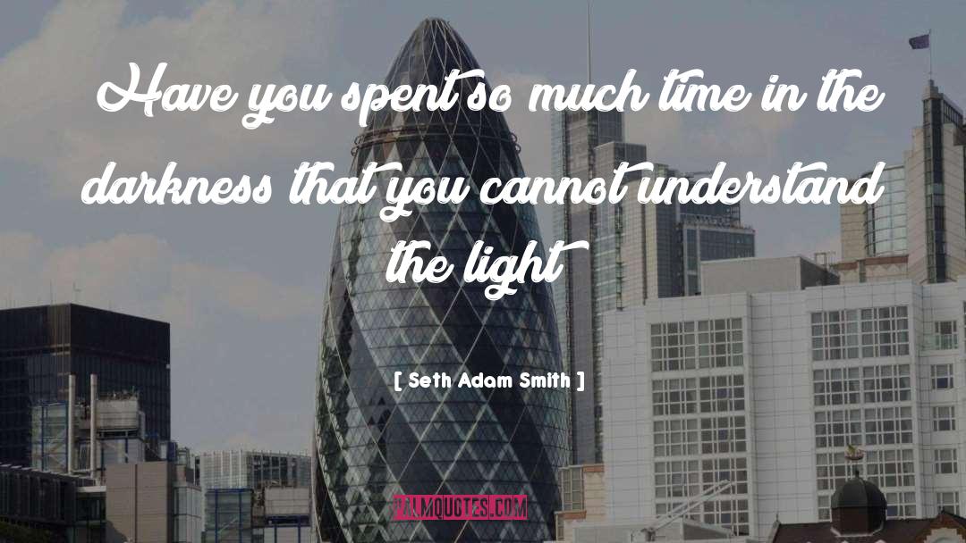 Light And Darkness quotes by Seth Adam Smith