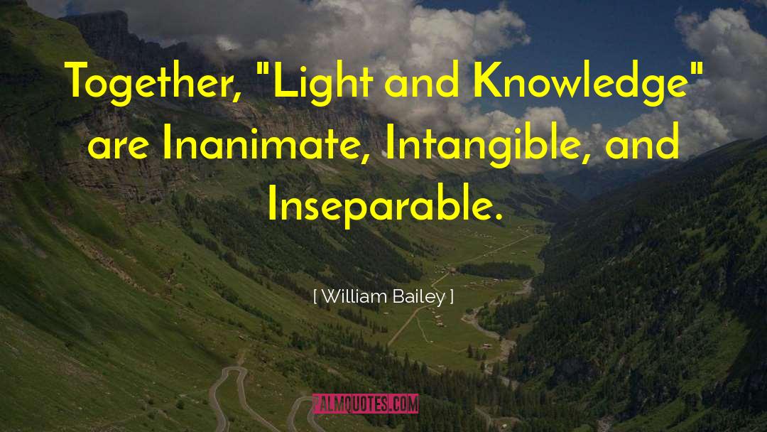 Light And Knowledge quotes by William Bailey