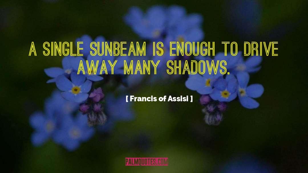 Light And Shadow quotes by Francis Of Assisi