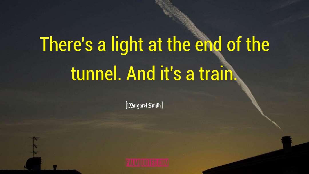 Light At The End Of The Tunnel quotes by Margaret Smith