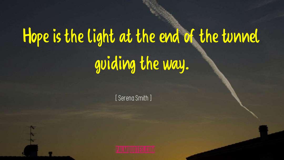 Light At The End Of The Tunnel quotes by Serena Smith