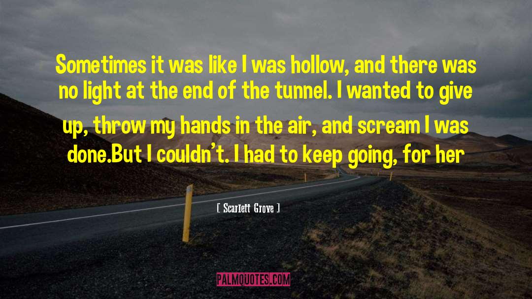 Light At The End Of The Tunnel quotes by Scarlett Grove