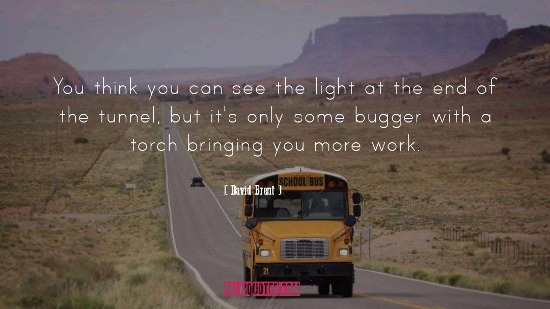 Light At The End Of The Tunnel quotes by David Brent