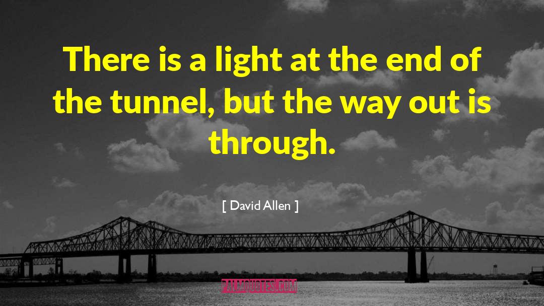 Light At The End Of The Tunnel quotes by David Allen