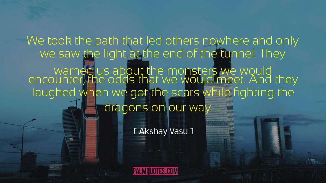 Light At The End Of The Tunnel quotes by Akshay Vasu